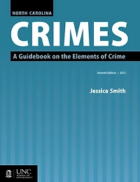 North Carolina Crimes: A Guidebook On The Elements Of Crime