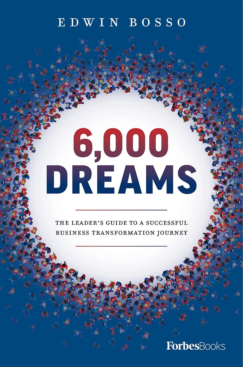 6,000 Dreams: The Leader’s Guide To A Successful Business Transformation Journey