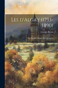 Les d'Algay (1793-1890): Une famille militaire de la Corrèze