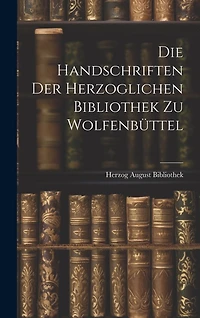 Die Handschriften der Herzoglichen Bibliothek zu Wolfenbüttel
