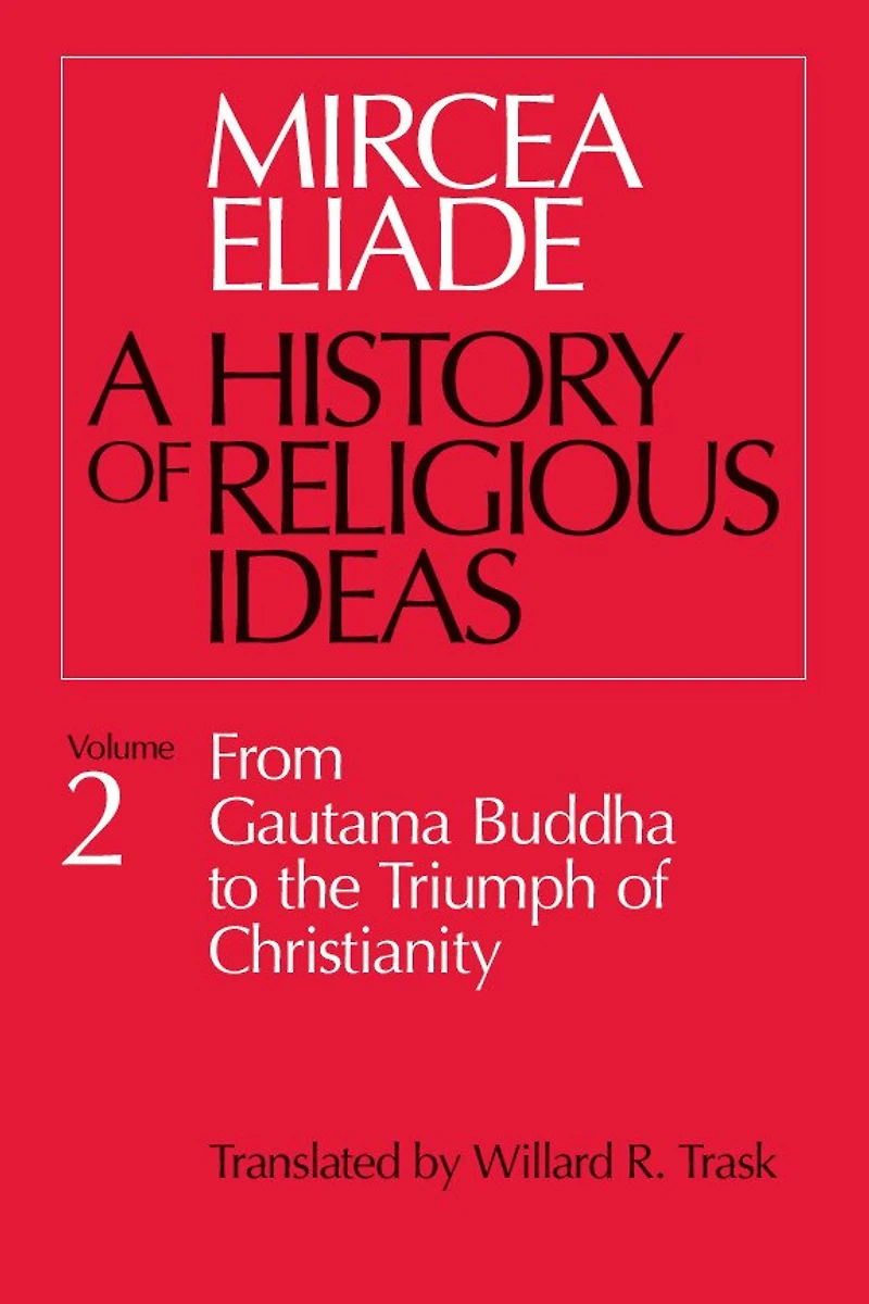 History of Religious Ideas, Volume 2: From Gautama Buddha to the Triumph Christianity