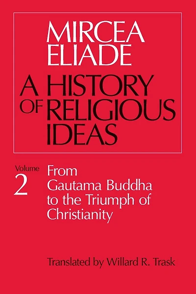History of Religious Ideas, Volume 2: From Gautama Buddha to the Triumph Christianity