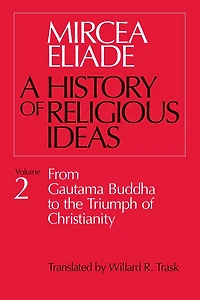 History of Religious Ideas, Volume 2: From Gautama Buddha to the Triumph Christianity