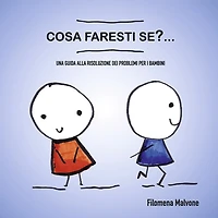 Cosa Faresti Se?...: Una Guida Alla Risoluzione Dei Problemi Per I Bambini