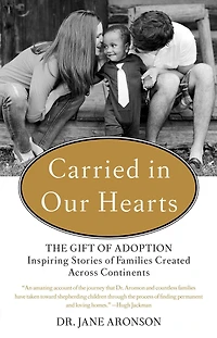 Carried Our Hearts: The Gift of Adoption: Inspiring Stories Families Created Across Continents