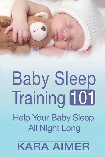 Baby Sleep Training 101: Help Your Baby Sleep All Night Long