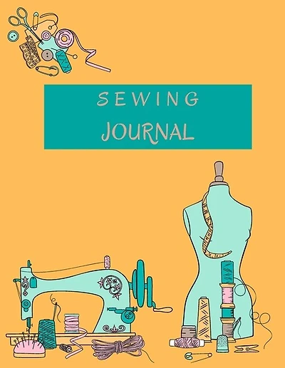 Sewing Journal: Sewing Project Planner Practical Sewing Journal To Plan And Record Your Sewing 8.5x11 110 Pages