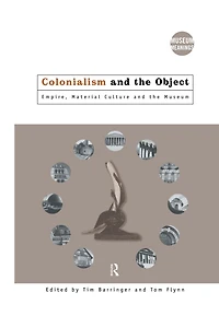 Colonialism and the Object: Empire, Material Culture Museum