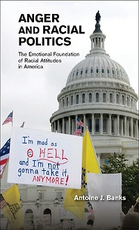 Anger and Racial Politics: The Emotional Foundation of Attitudes America