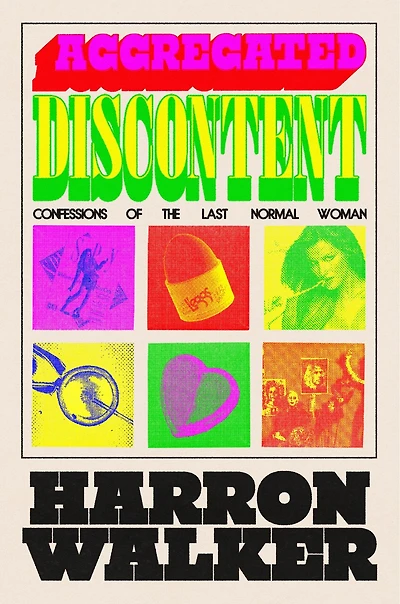 Aggregated Discontent: Confessions of the Last Normal Woman