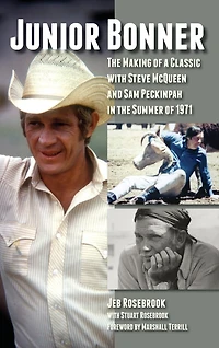 Junior Bonner: The Making of a Classic with Steve McQueen and Sam Peckinpah in the Summer of 1971 (hardback)
