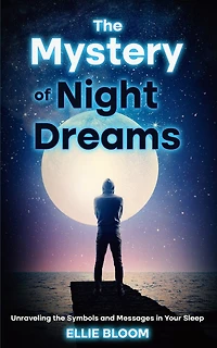 The Mystery of Night Dreams: Unraveling the Symbols and Messages in Your Sleep