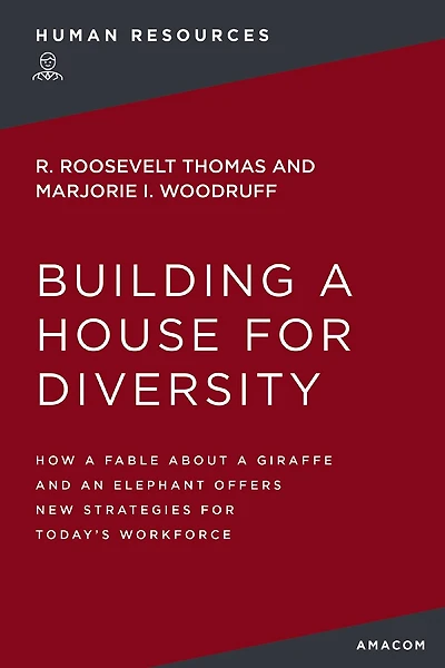 Building a House for Diversity: How a Fable About a Giraffe and   an Elephant Offers New Strategies for Today's Workforce