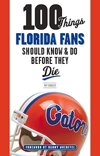 100 Things Florida Fans Should Know & Do Before They Die