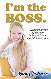 I'm The Boss: Reclaim Ownership Of Your Life, Build Your Dreams, And Ditch Your 9-to-5