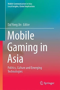 Mobile Gaming Asia: Politics, Culture and Emerging Technologies