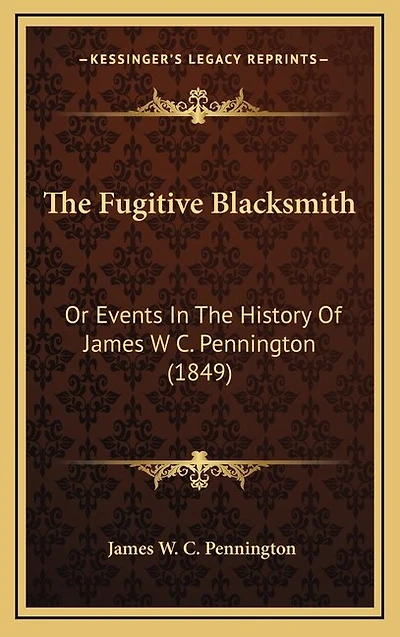 The Fugitive Blacksmith: Or Events In The History Of James W C. Pennington (1849)