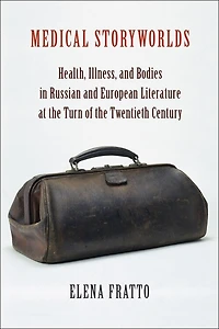 Medical Storyworlds: Health, Illness, And Bodies Russian European Literature At The Turn Of Twentieth Century