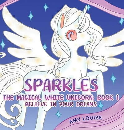 Sparkles, The Magical White Unicorn: Book 1