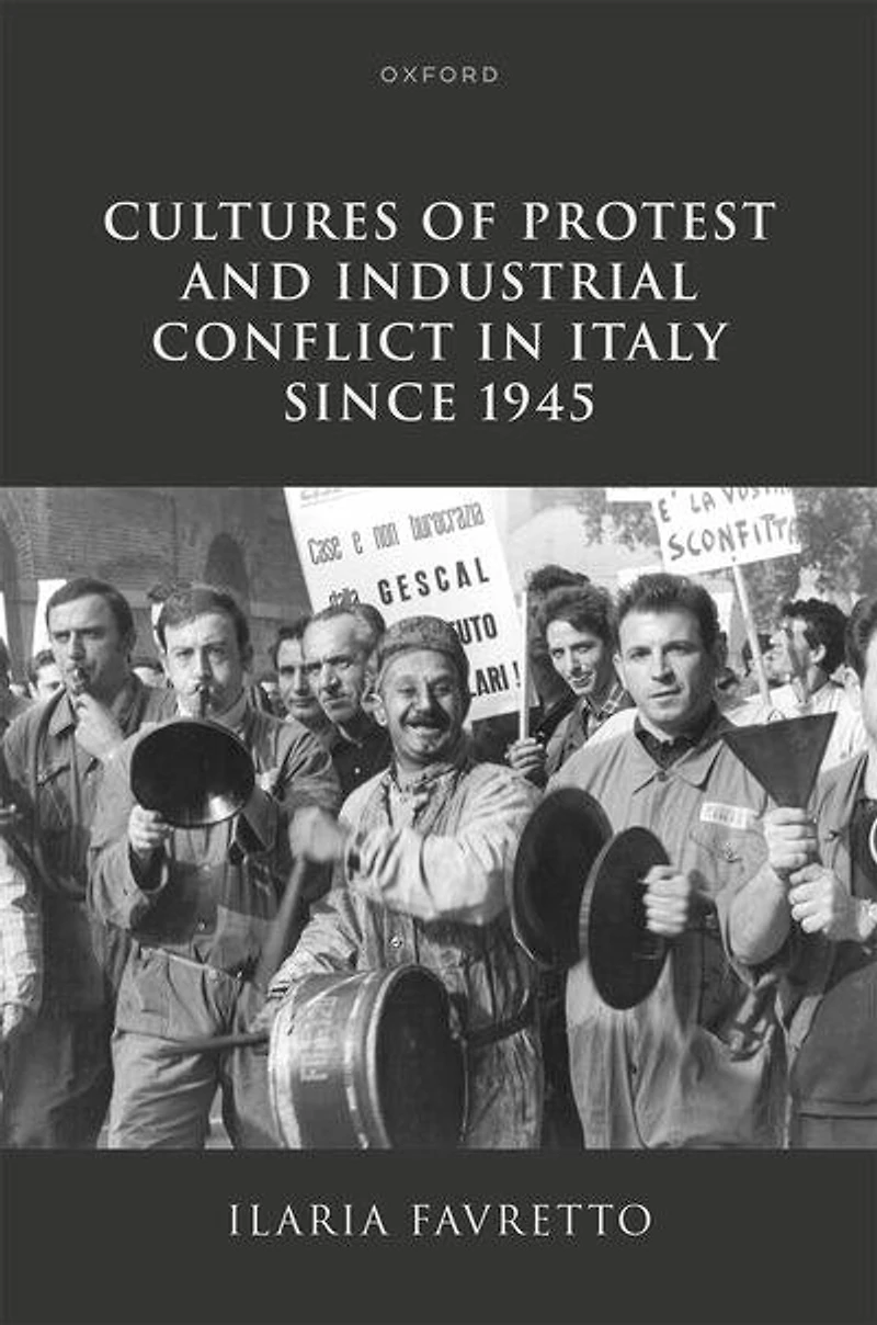 Cultures of Protest and Industrial Conflict Italy since 1945