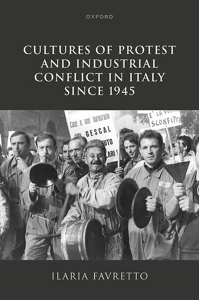 Cultures of Protest and Industrial Conflict Italy since 1945