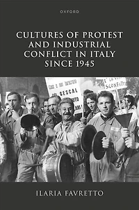 Cultures of Protest and Industrial Conflict Italy since 1945