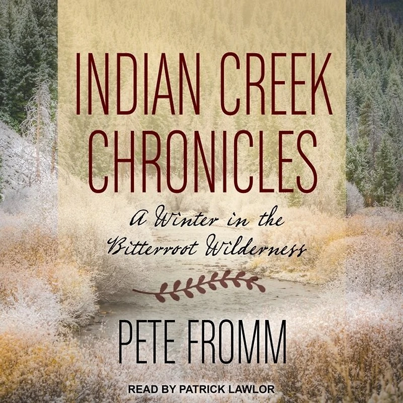 Indian Creek Chronicles Lib/E: A Winter the Bitterroot Wilderness