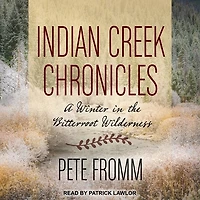 Indian Creek Chronicles Lib/E: A Winter the Bitterroot Wilderness