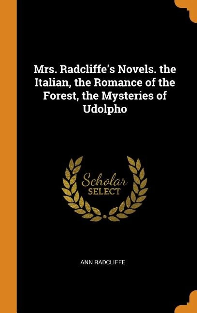 Mrs. Radcliffe's Novels. the Italian, Romance of Forest, Mysteries Udolpho