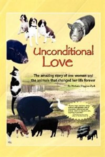 Unconditional Love: the Amazing Story of One Woman and Animals that Changed Her Life Forever