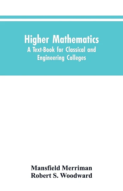 Higher Mathematics: A Text-Book for Classical and Engineering Colleges