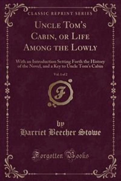 Uncle Tom's Cabin, or Life Among the Lowly, Vol. 1 of 2: With an Introduction Setting Forth the History of the Novel, and a Key to Uncle Tom's Cabin (Classi