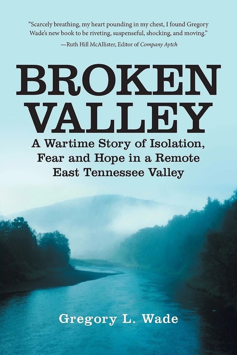 Broken Valley: a Wartime Story of the Hopes and Fears Those Left Behind Remote East Tennessee Valley