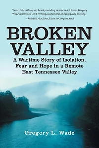 Broken Valley: a Wartime Story of the Hopes and Fears Those Left Behind Remote East Tennessee Valley