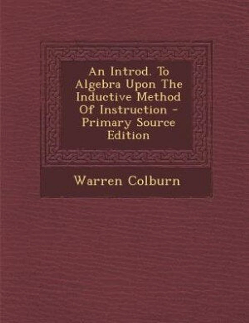 An Introd. To Algebra Upon The Inductive Method Of Instruction