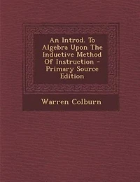 An Introd. To Algebra Upon The Inductive Method Of Instruction