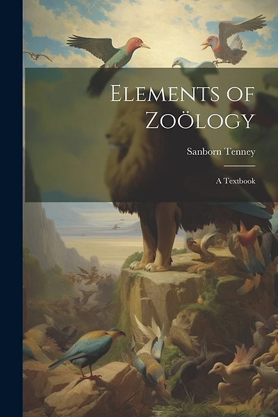 Elements of Zoölogy: A Textbook