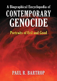 A Biographical Encyclopedia of Contemporary Genocide: Portraits Evil and Good