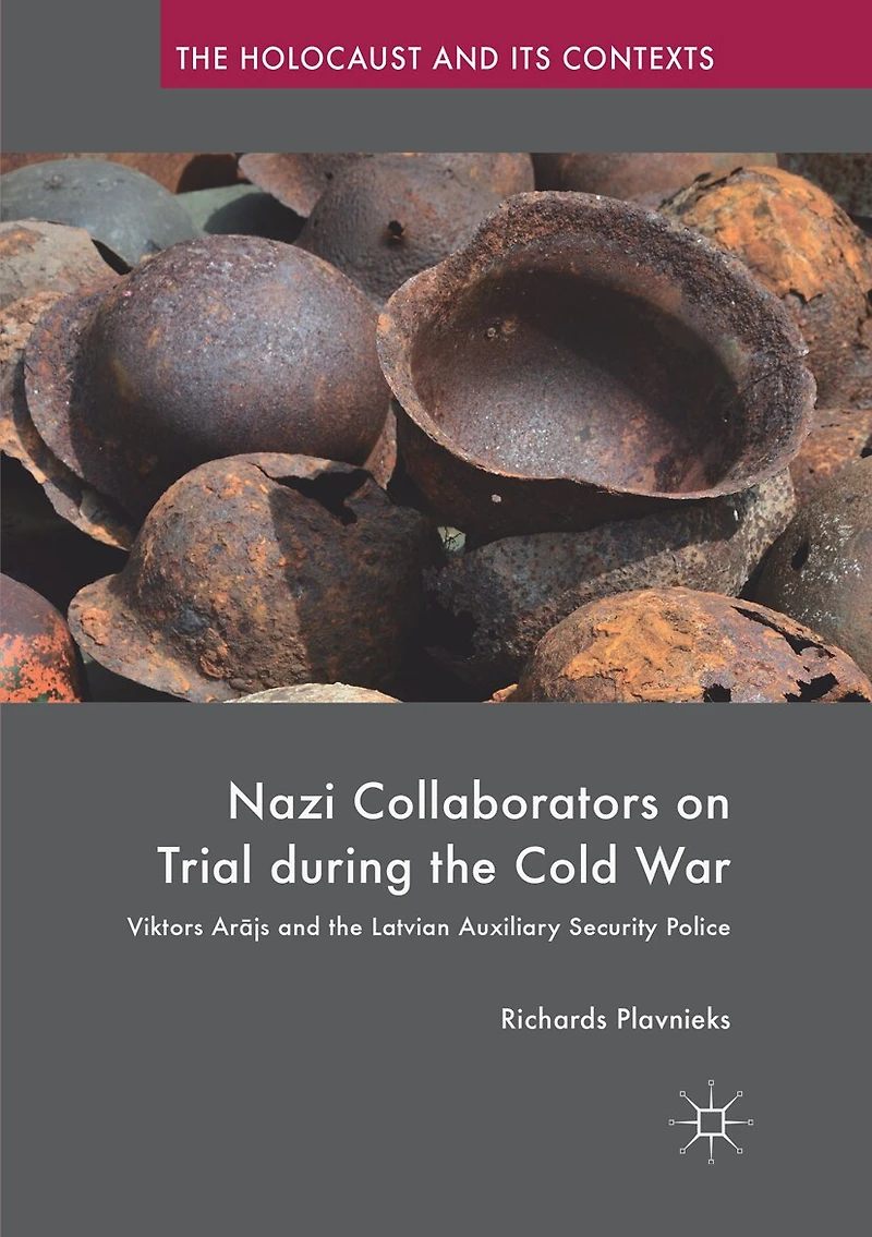 Nazi Collaborators On Trial During The Cold War: Viktors Arajs And Latvian Auxiliary Security Police