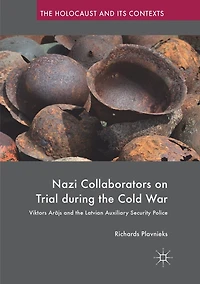 Nazi Collaborators On Trial During The Cold War: Viktors Arajs And Latvian Auxiliary Security Police