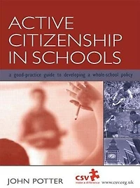 Active Citizenship Schools: a Good Practice Guide to Developing Whole School Policy