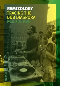 Remixology: Tracing The Dub Diaspora
