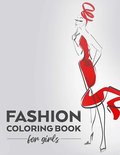 Fashion Coloring Book For Girls: Stylish Designs And Illustrations To Color, Coloring And Drawing Pages For Fashionistas
