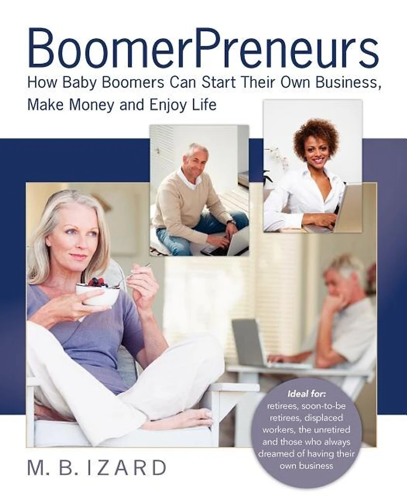 Boomerpreneurs: How Baby Boomers Can Start Their Own Business, Make Money and Enjoy Life