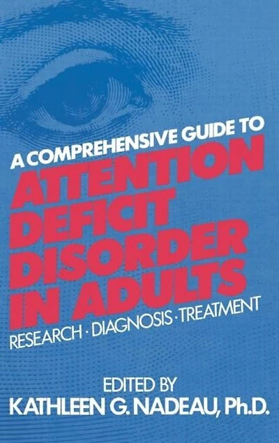 A Comprehensive Guide To Attention Deficit Disorder Adults: Research, Diagnosis And Treatment