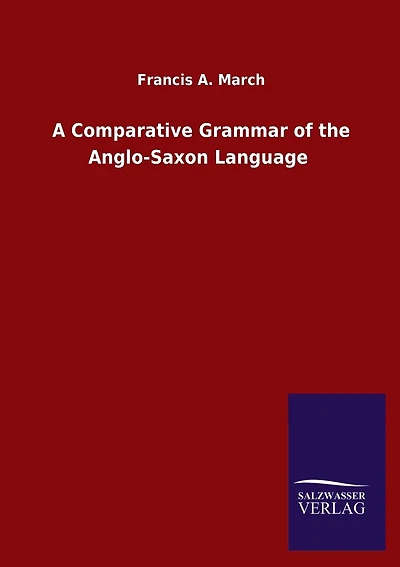 A Comparative Grammar of the Anglo-Saxon Language