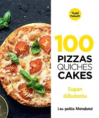 100 pizzas, quiches, cakes: super débutants