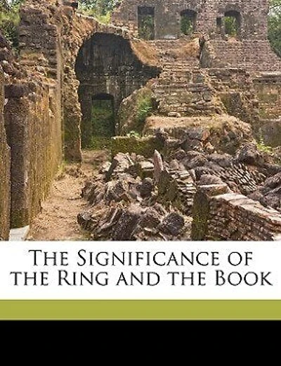The Significance of the Ring and the Book