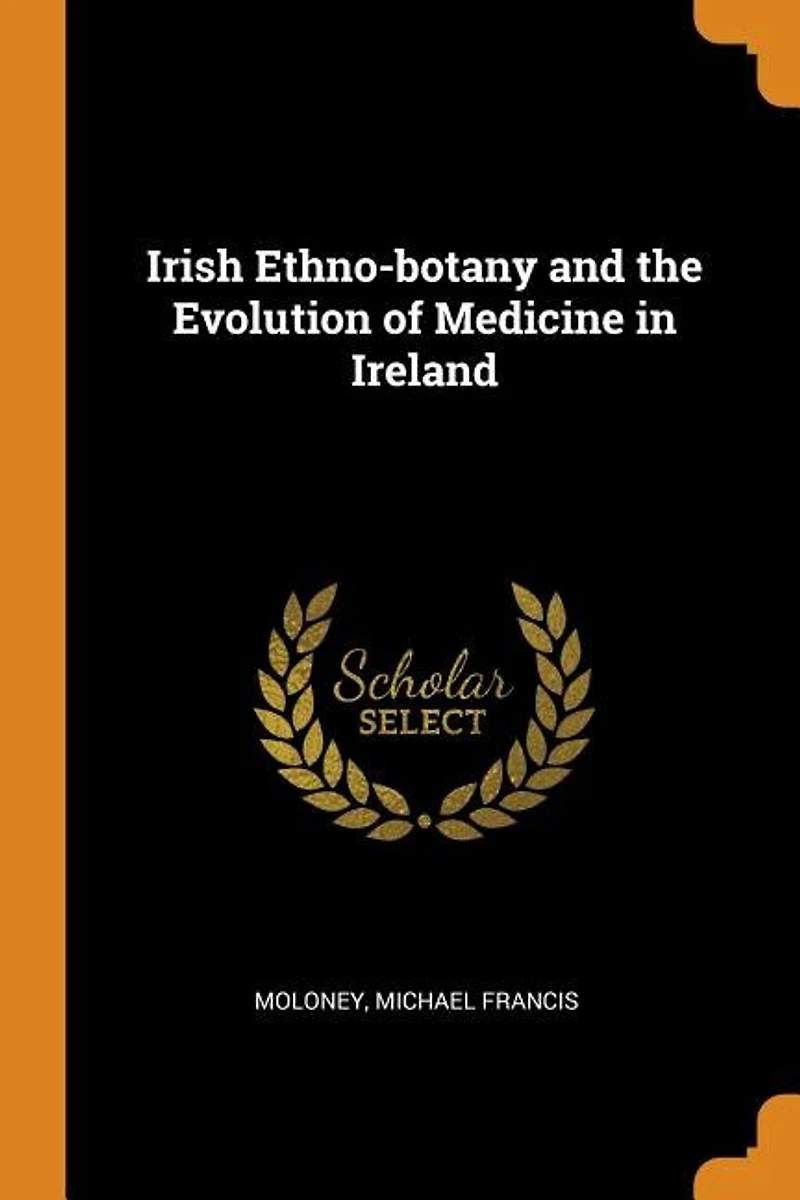 Irish Ethno-botany And The Evolution Of Medicine Ireland