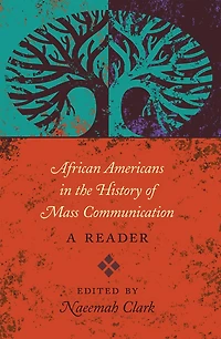 African Americans the History of Mass Communication: A Reader